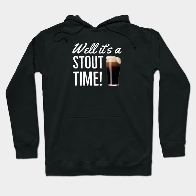 Beer / Stout/ Well It’s A Stout Time Hoodie by DB Teez and More